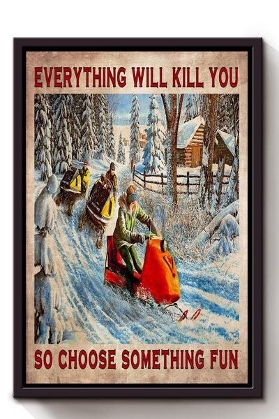 Everything Will Kill You Choose Something Fun Motivation Quote Gift For Skier Framed Canvas