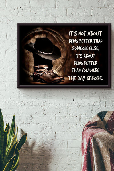 Its Not About Being Better Than Someone Else Its About Being Better Than You Were The Day Before Cowboy Poster n Framed Matte Canvas