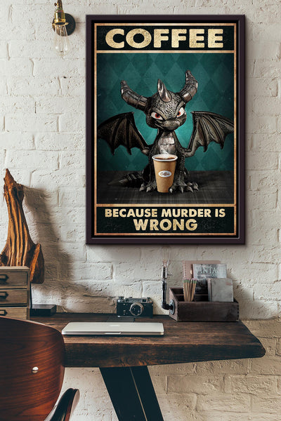 Dragon Funny Meme Coffee Because Murder Is Wrong Gift For Coffee Shop Decor Housewarming Framed Canvas