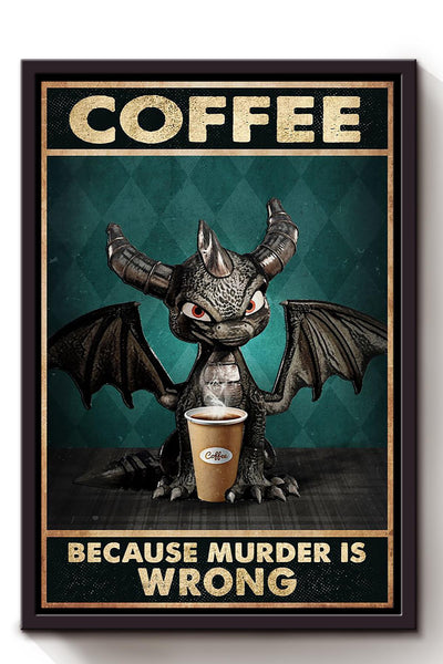 Dragon Funny Meme Coffee Because Murder Is Wrong Gift For Coffee Shop Decor Housewarming Framed Canvas