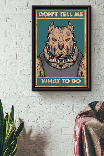 Don't Tell Me What To Do Pit Bull Edgy Wall Art Gift For Dog Lover Home Decor Housewarming Framed Canvas Framed Prints, Canvas