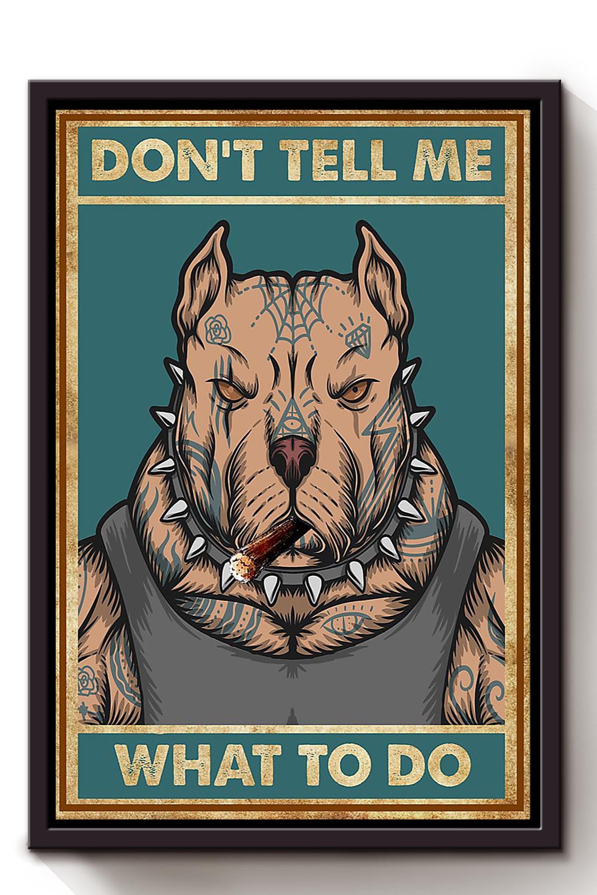 Don't Tell Me What To Do Pit Bull Edgy Wall Art Gift For Dog Lover Home Decor Housewarming Framed Canvas Framed Prints, Canvas
