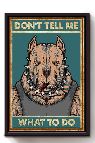Don't Tell Me What To Do Pit Bull Edgy Wall Art Gift For Dog Lover Home Decor Housewarming Framed Canvas Framed Prints, Canvas