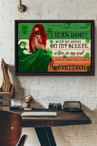 I Am An Irish Woman I Was Born With Heart On My Sleeve Fire In My Soul Mouth I Cant Control Poster n Framed Matte Canvas