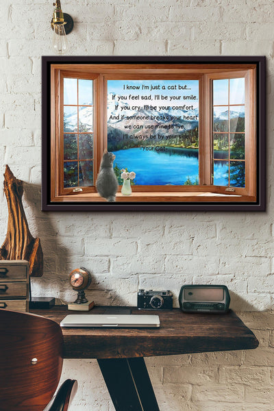 Cat Window I Know Im Just A Cat But If You Feel Sad Ill Be Your Smile Comfort Heart Poster n Framed Matte Canvas