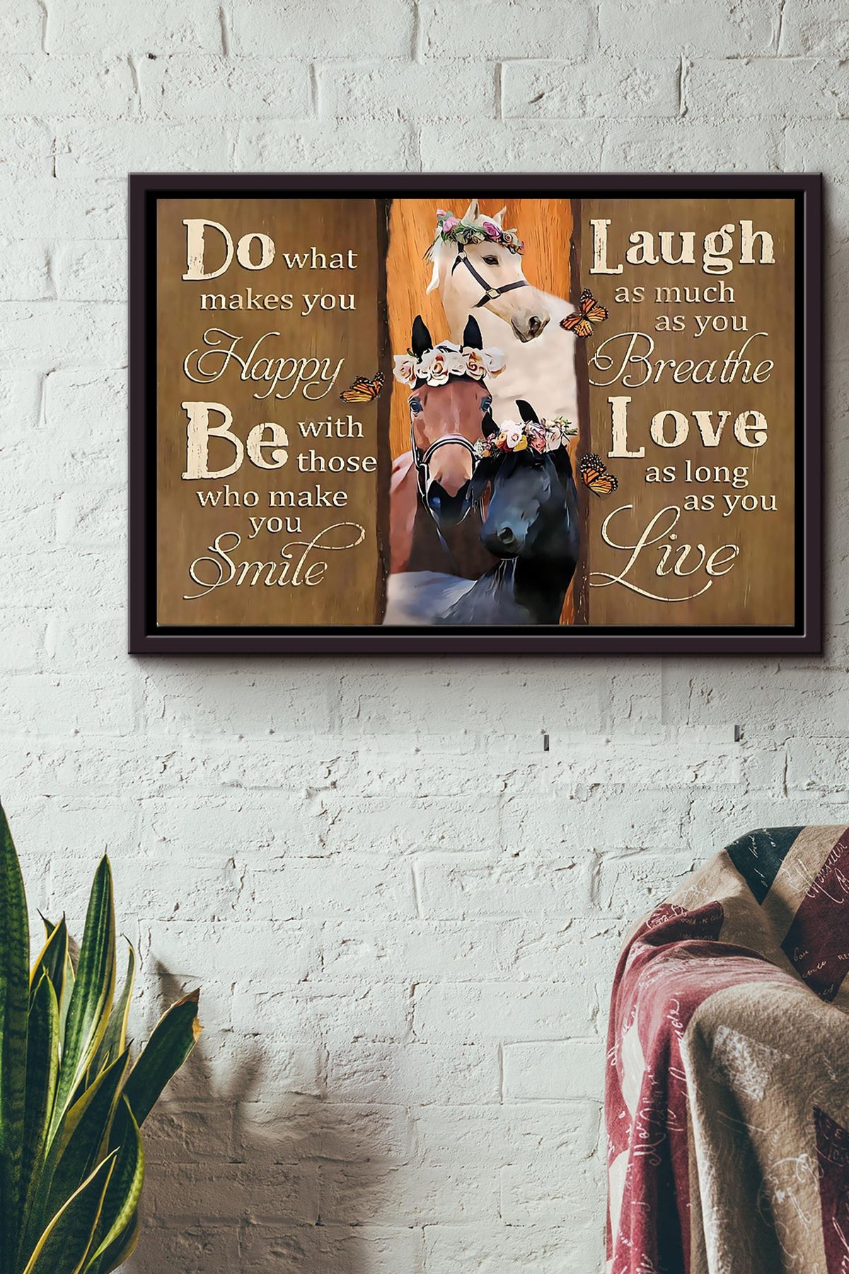 Horse Do What Makes You Happy Be With Those Who Make You Smile Laugh As Much As You Breathe Love As Long As You Live Poster n Framed Matte Canvas