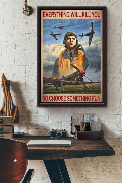 Everything Will Kill You Choose Something Fun Motivation Quote Gift For Pilot Framed Canvas