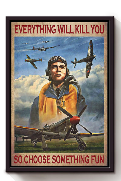 Everything Will Kill You Choose Something Fun Motivation Quote Gift For Pilot Framed Canvas