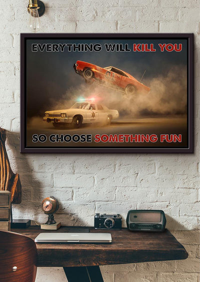 Everything Will Kill You Choose Something Fun Inspiration Quote Wall Art Gift For Policeman Framed Prints, Canvas