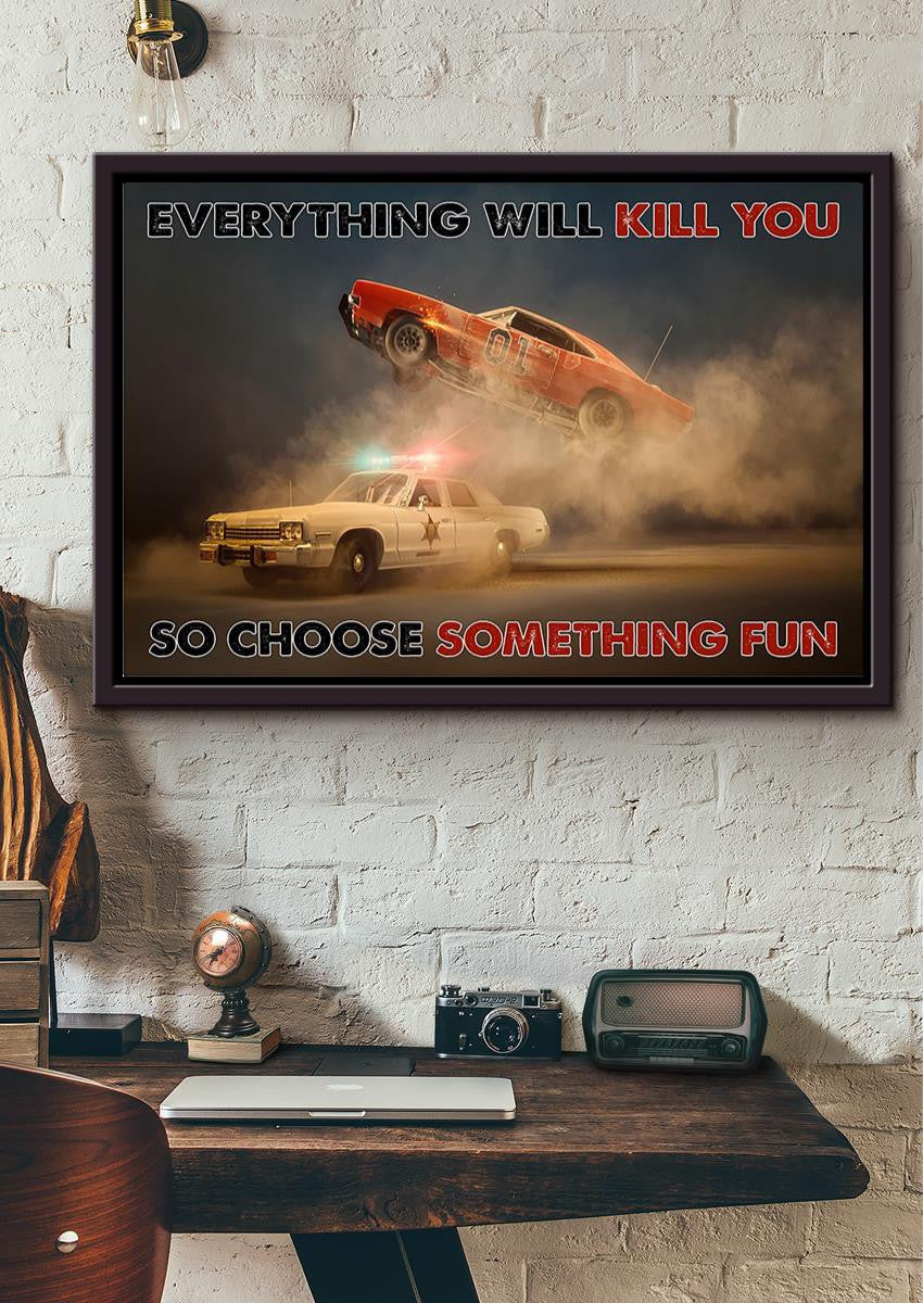 Everything Will Kill You Choose Something Fun Inspiration Quote Wall Art Gift For Policeman Framed Prints, Canvas