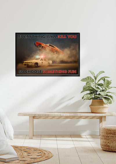 Everything Will Kill You Choose Something Fun Inspiration Quote Wall Art Gift For Policeman Framed Prints, Canvas