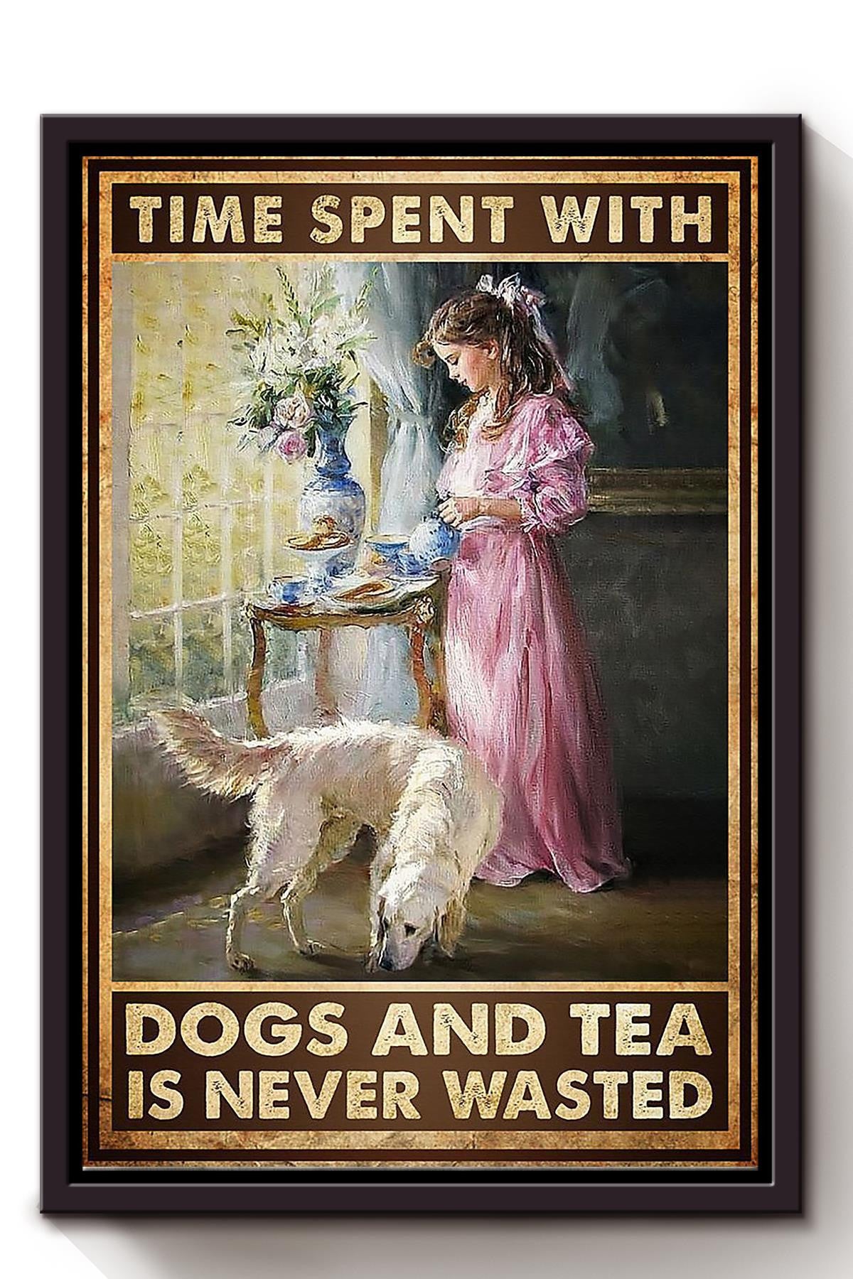 Girl Time Spent With Dogs And Tea Is Never Wasted Dog Wall Art For Home Decor Housewarming Framed Matte Canvas Framed Prints, Canvas