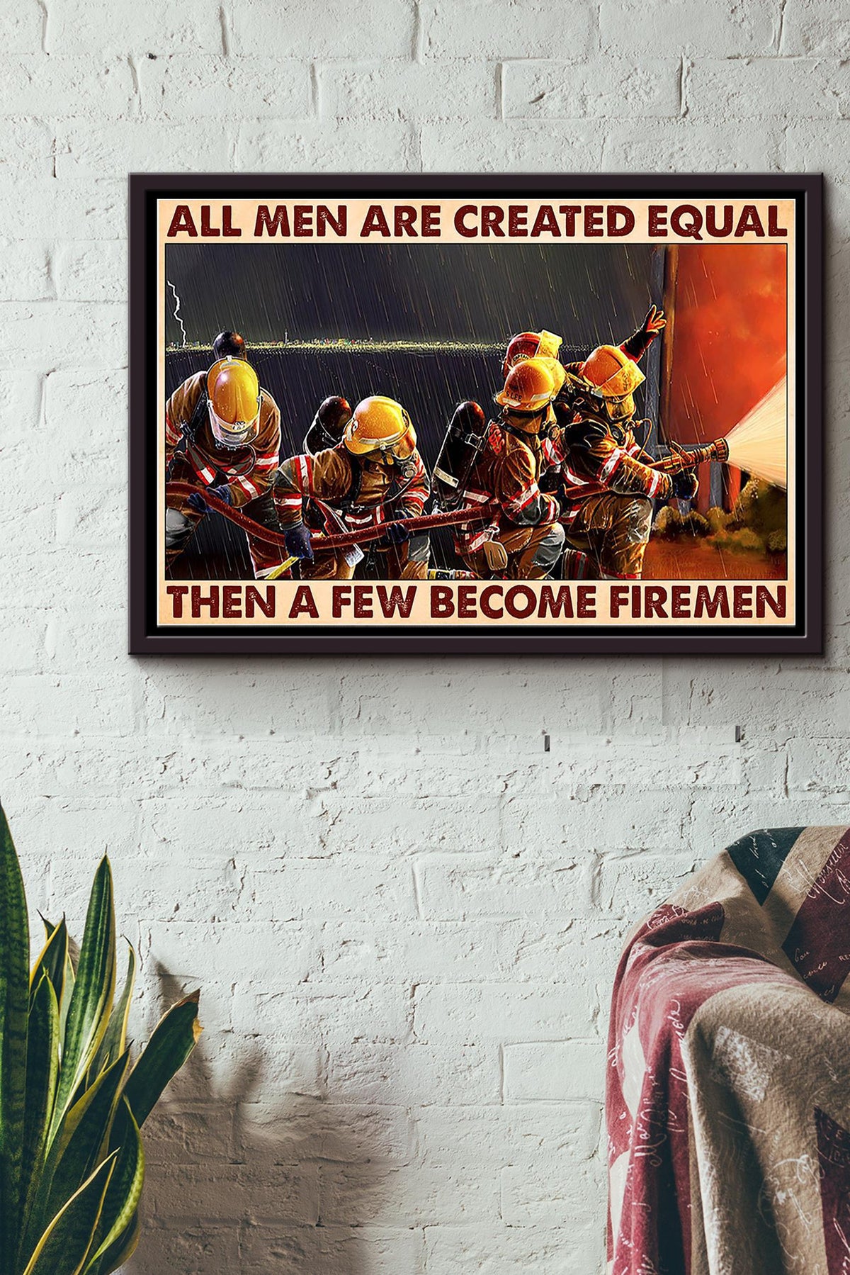 Firefighter All Men Are Created Equal Then A Few Become Firemen Poster n Framed Matte Canvas
