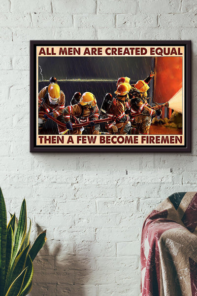 Firefighter All Men Are Created Equal Then A Few Become Firemen Poster n Framed Matte Canvas