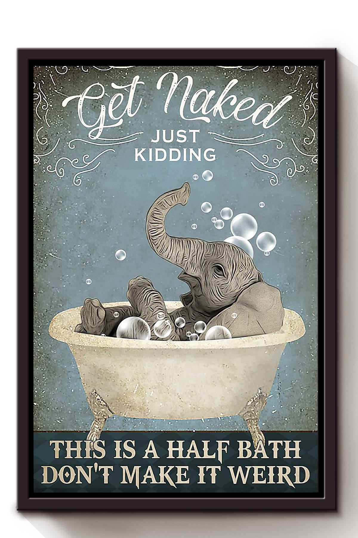 Get Naked Funny Meme Elephant In Bath Gift For Bathroom Decor Housewarming Framed Canvas