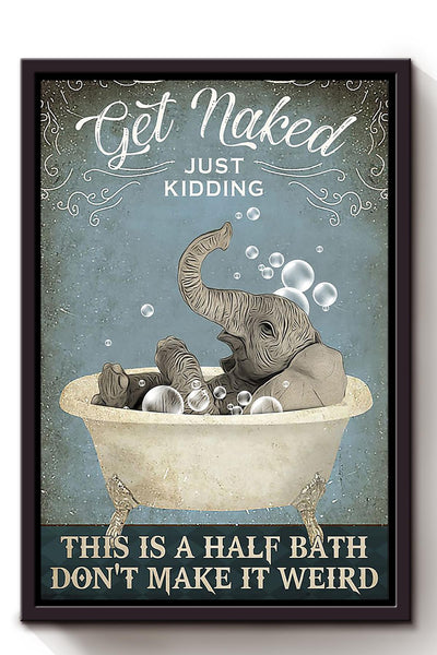 Get Naked Funny Meme Elephant In Bath Gift For Bathroom Decor Housewarming Framed Canvas
