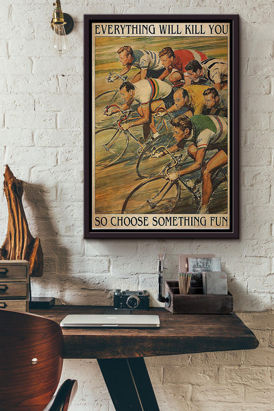 Everything Will Kill You So Choose Something Fun Cycling Racing Poster Framed Matte Canvas