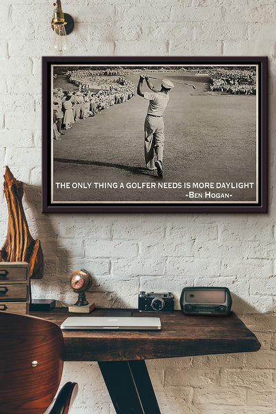 Golf The Only Thing A Golfer Need Is More Daylight n Framed Matte Canvas