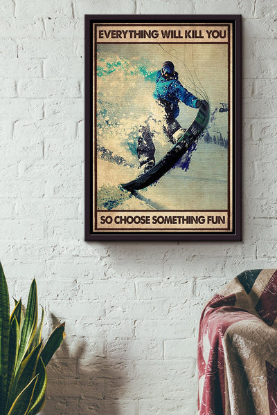 Everything Will Kill You Choose Something Fun Motivation Quote Gift For Skateboard Skiing 01 Framed Canvas