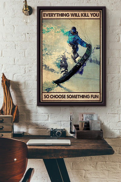 Everything Will Kill You Choose Something Fun Motivation Quote Gift For Skateboard Skiing 01 Framed Canvas