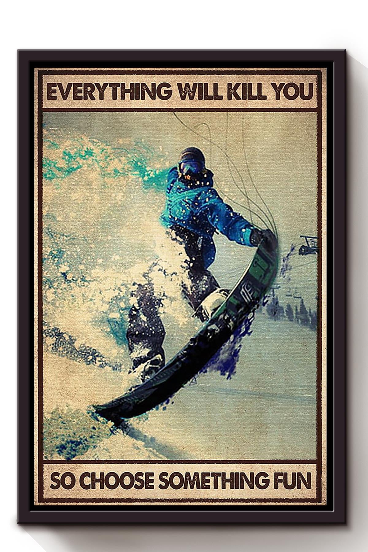 Everything Will Kill You Choose Something Fun Motivation Quote Gift For Skateboard Skiing 01 Framed Canvas