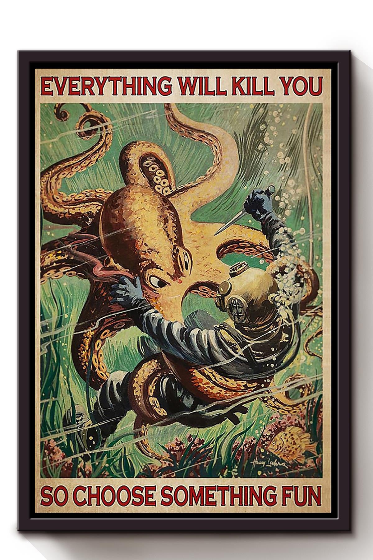Everything Will Kill You Choose Something Fun Motivation Quote Gift For Scuba Diving 01 Framed Canvas