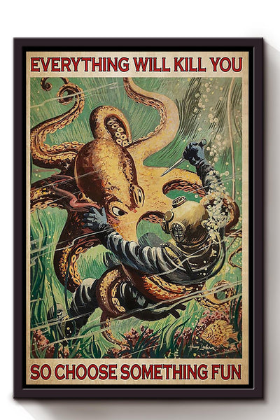 Everything Will Kill You Choose Something Fun Motivation Quote Gift For Scuba Diving 01 Framed Canvas