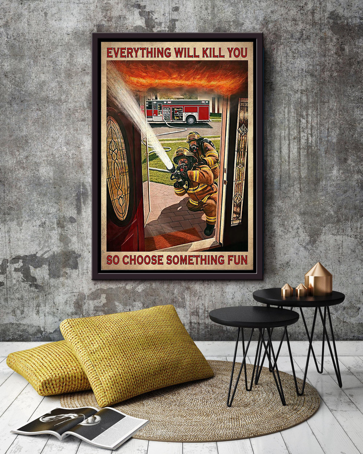 Everything Will Kill You Choose Something Fun Motivation Quote Gift For Firefighter Framed Canvas