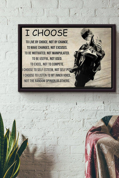 Motorcycle I Choose To Live By Choice Not By Chance To Make Changes Not Excuses Not The Random Opinion Of Others Poster n Framed Matte Canvas