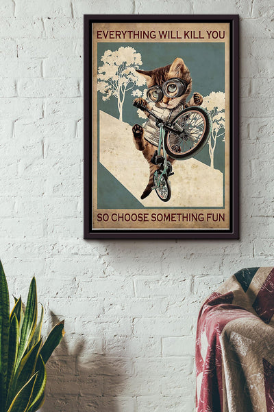 Everything Will Kill You So Choose Something Fun Cycling Cat Poster Framed Matte Canvas