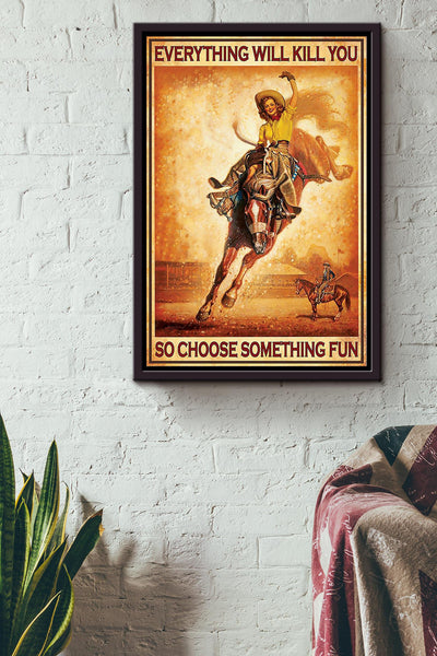 Everything Will Kill You Choose Something Fun Motivation Quote Gift For Cowgirl Framed Canvas
