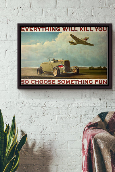 B-Rod Car Airplane Everything Will Kill You So Choose Something Fun Poster n Framed Matte Canvas
