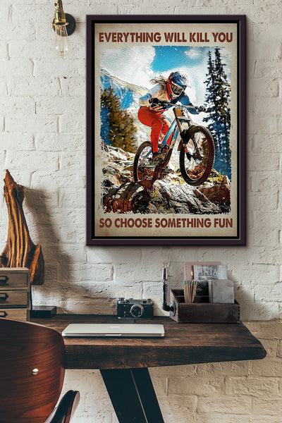 Everything Will Kill You Choose Something Fun Motivation Quote Gift For Cycle Hiking Mountain Framed Canvas