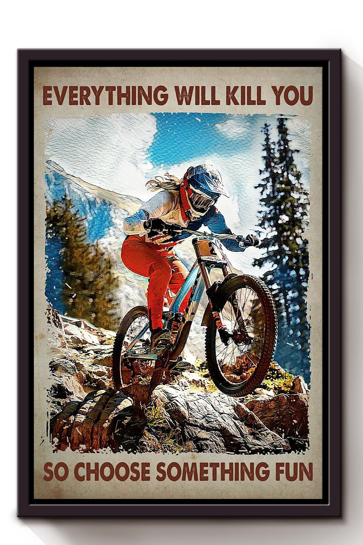 Everything Will Kill You Choose Something Fun Motivation Quote Gift For Cycle Hiking Mountain Framed Canvas