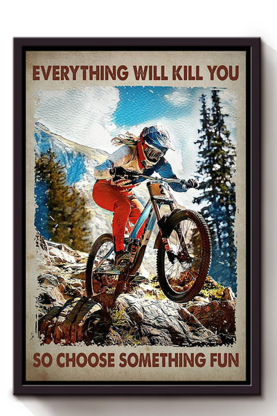 Everything Will Kill You Choose Something Fun Motivation Quote Gift For Cycle Hiking Mountain Framed Canvas