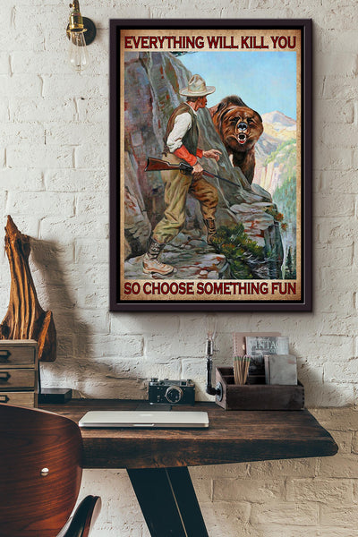 Everything Will Kill You Choose Something Fun Motivation Quote Gift For Hunter Framed Canvas