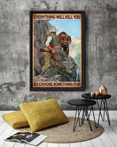 Everything Will Kill You Choose Something Fun Motivation Quote Gift For Hunter Framed Canvas