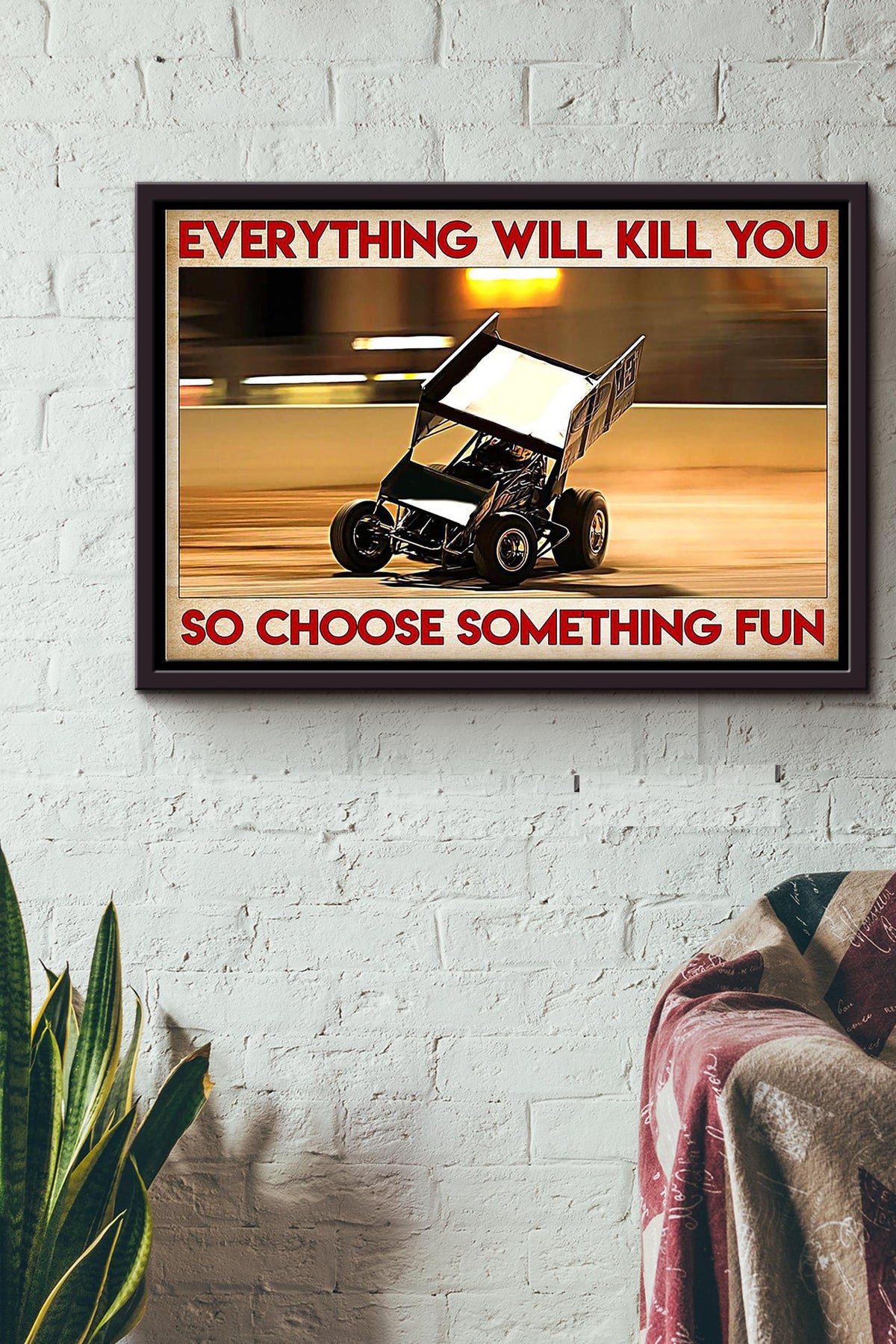 Car Racing Everything Will Kill You So Choose Something Fun Poster n Framed Matte Canvas