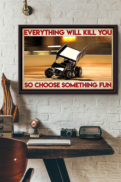 Car Racing Everything Will Kill You So Choose Something Fun Poster n Framed Matte Canvas