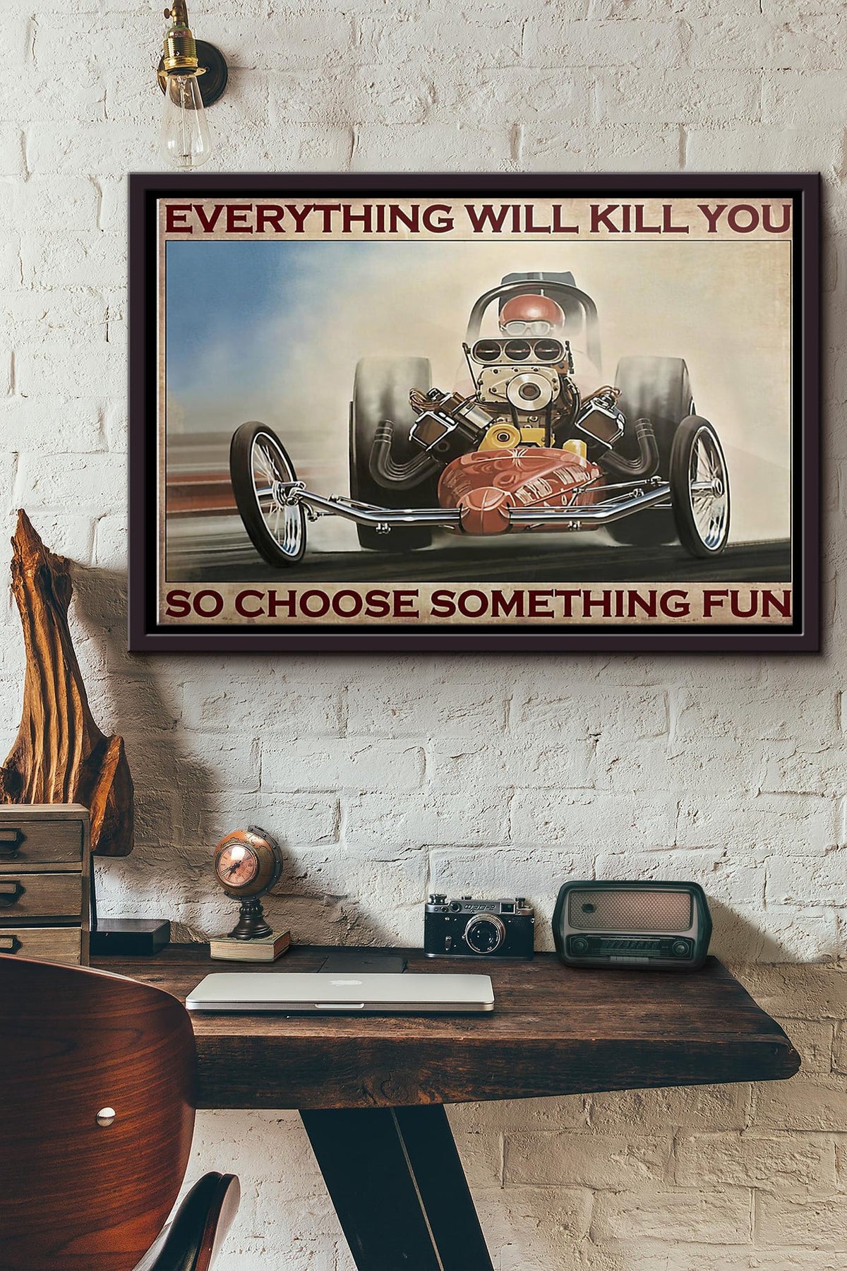 Everything Will Kill You So Choose Something Fun Drag Racing Poster n Framed Matte Canvas