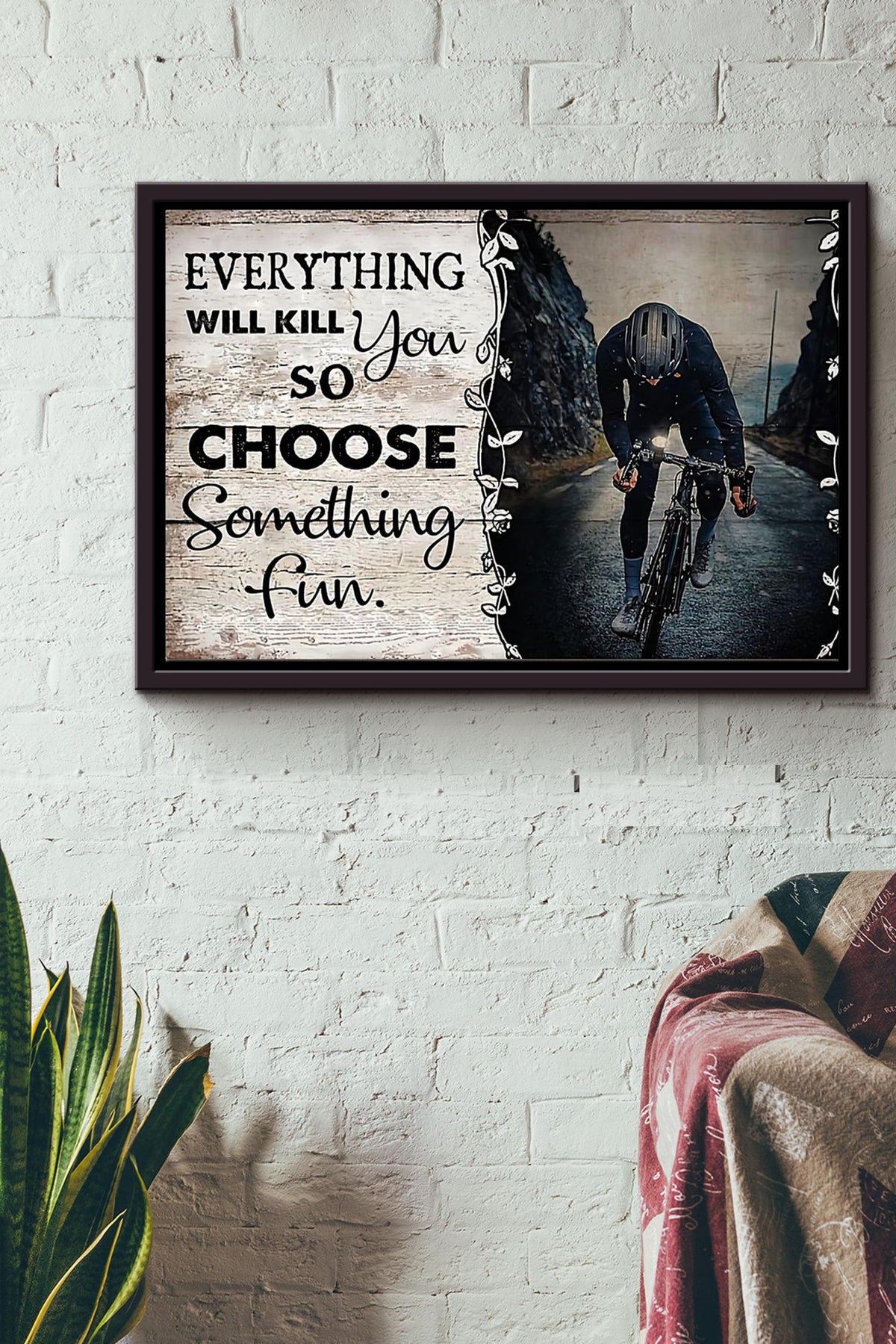 Everything Will Kill You So Choose Something Fun Cycling Poster n Framed Matte Canvas