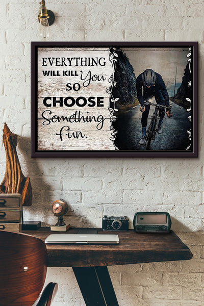 Everything Will Kill You So Choose Something Fun Cycling Poster n Framed Matte Canvas
