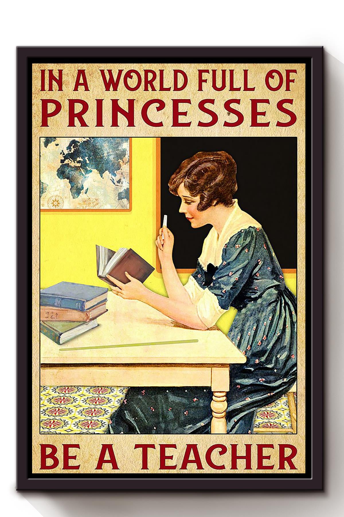 In A World Full Of Princess Be Teacher Grade Teacher Wall Art Gift For Book Reader Teacher Study Room Framed Canvas Framed Prints, Canvas