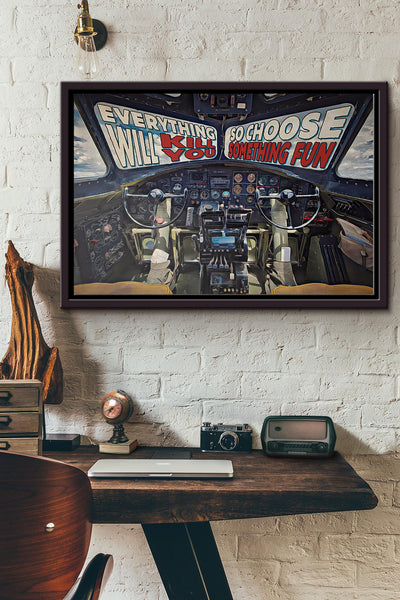 Flying Fortress Cockpit Everything Will Kill You So Choose Something Fun Poster n Framed Matte Canvas