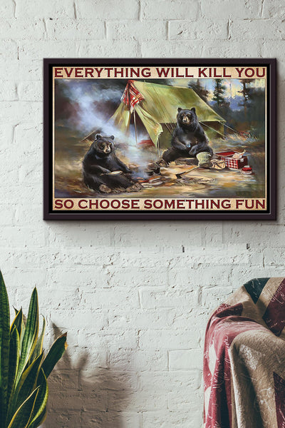 Brown Bear Everything Will Kill You So Choose Something Fun Camping Poster n Framed Matte Canvas