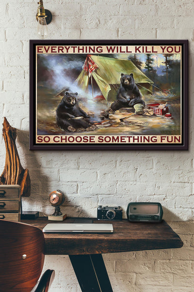 Brown Bear Everything Will Kill You So Choose Something Fun Camping Poster n Framed Matte Canvas