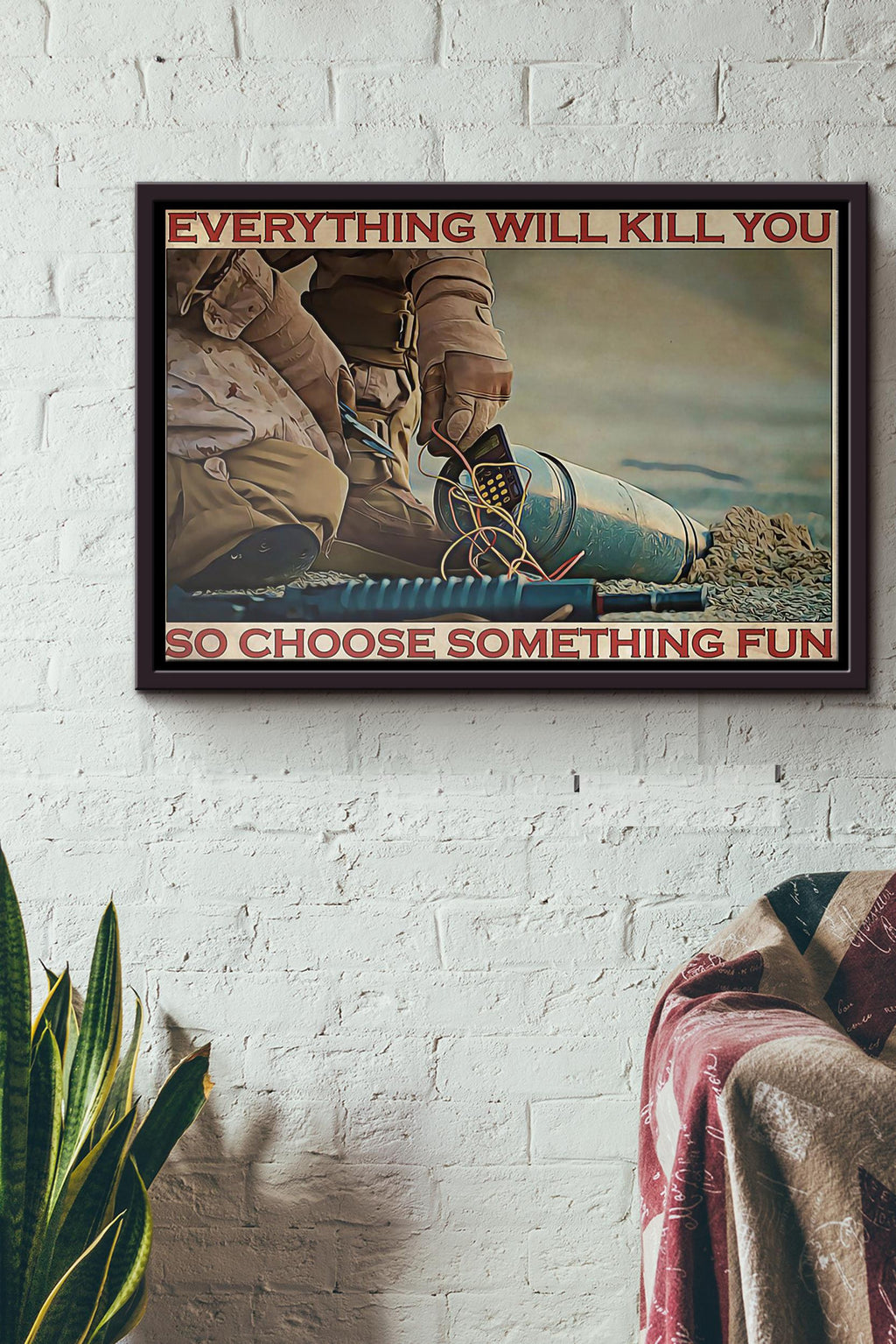 Bomb Defusal Everything Will Kill You So Choose Something Fun Poster n Framed Matte Canvas