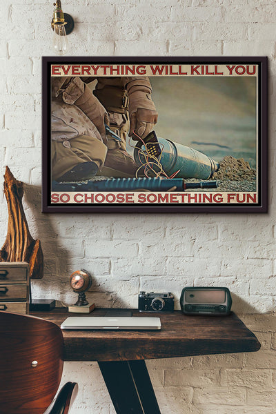 Bomb Defusal Everything Will Kill You So Choose Something Fun Poster n Framed Matte Canvas