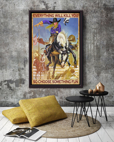 Everything Will Kill You Choose Something Fun Motivation Quote Gift For Cowgirl 04 Framed Canvas