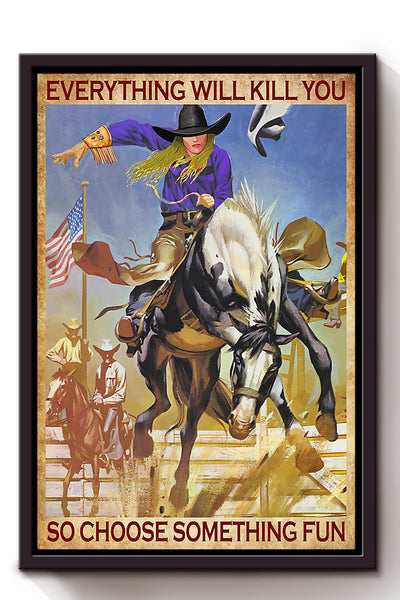 Everything Will Kill You Choose Something Fun Motivation Quote Gift For Cowgirl 04 Framed Canvas